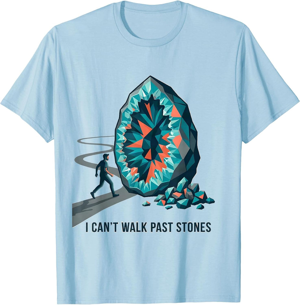 Men's I Can't Walk Past Stones Funny Geode Collector Rock Hunter T-Shirt - Baby Blue