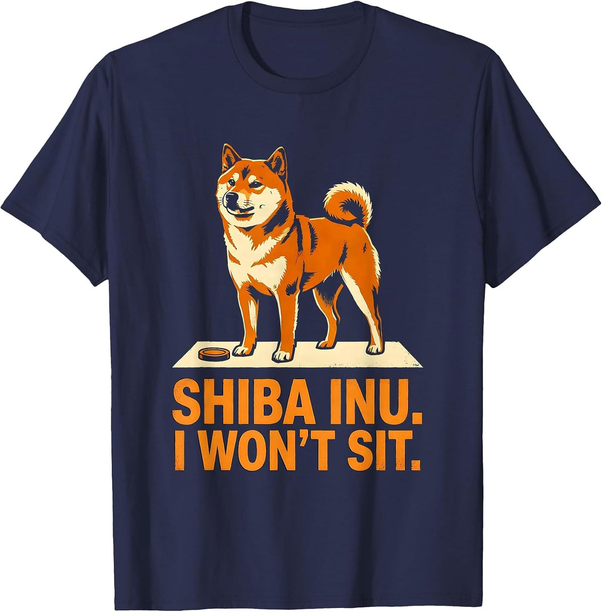 Shiba Inu I Won't Sit Funny Dog Owner Humor Gift T-Shirt - Navy Blue