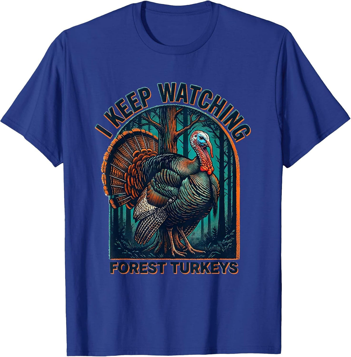 Men's I Keep Watching Forest Turkeys Retro Forest Wildlife Nature T-Shirt - Royal Blue