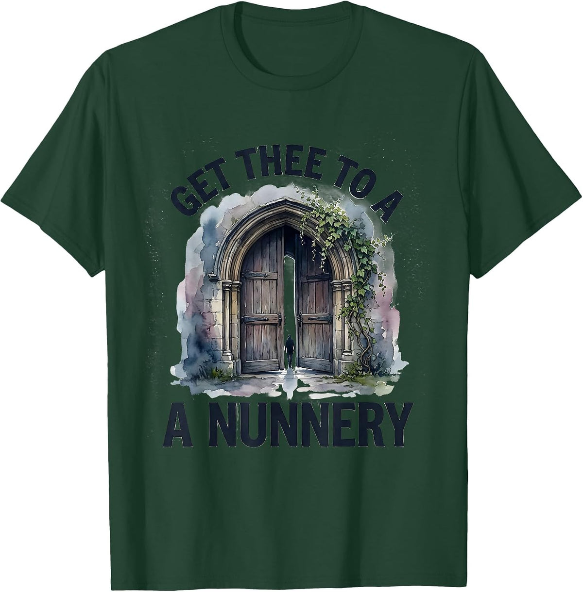 Get Thee To A Nunnery Funny Shakespeare Literary Drama Humor T-Shirt - Dark Green