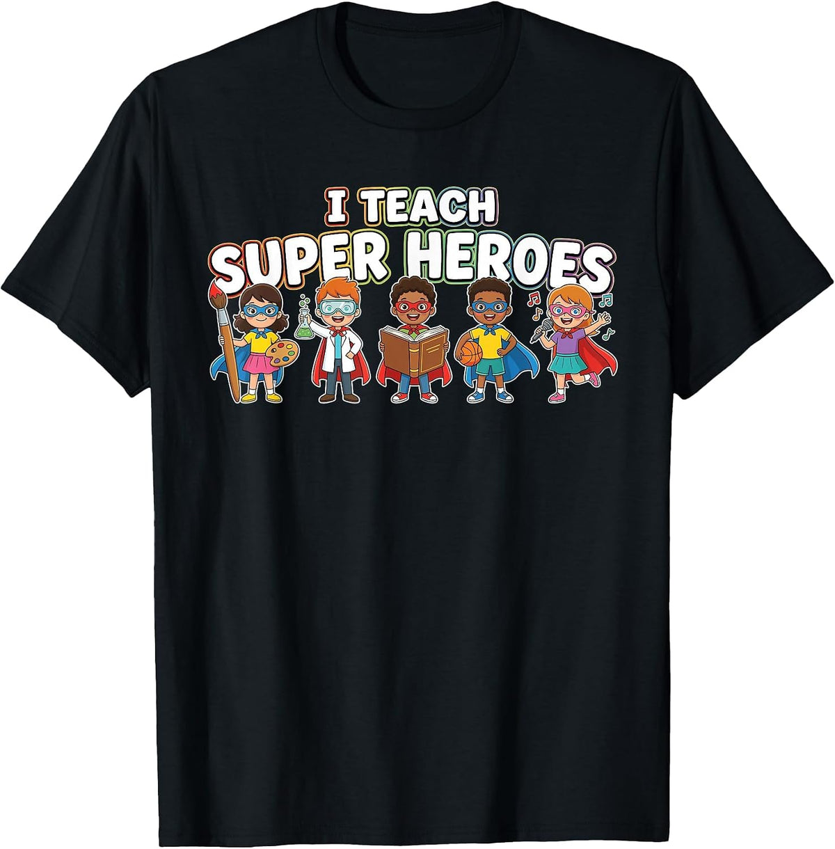 I Teach Super Heroes Diverse Students Talents Teacher T-Shirt - Black