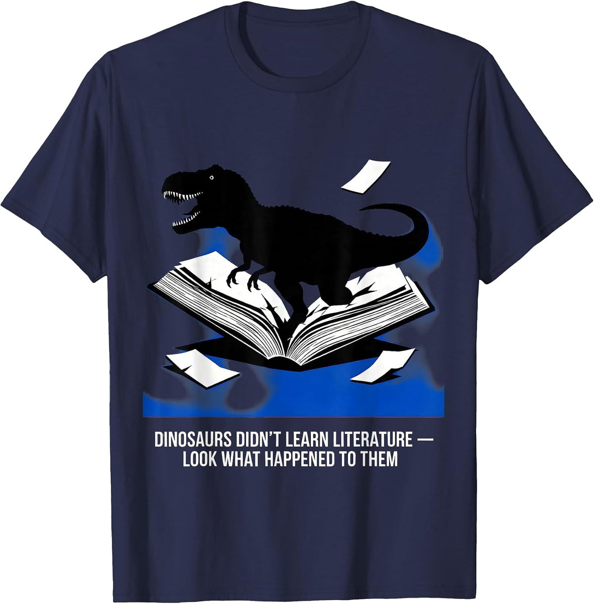 Dinosaurs Didn't Learn Literature Funny Teacher Humor T-Shirt - Navy Blue
