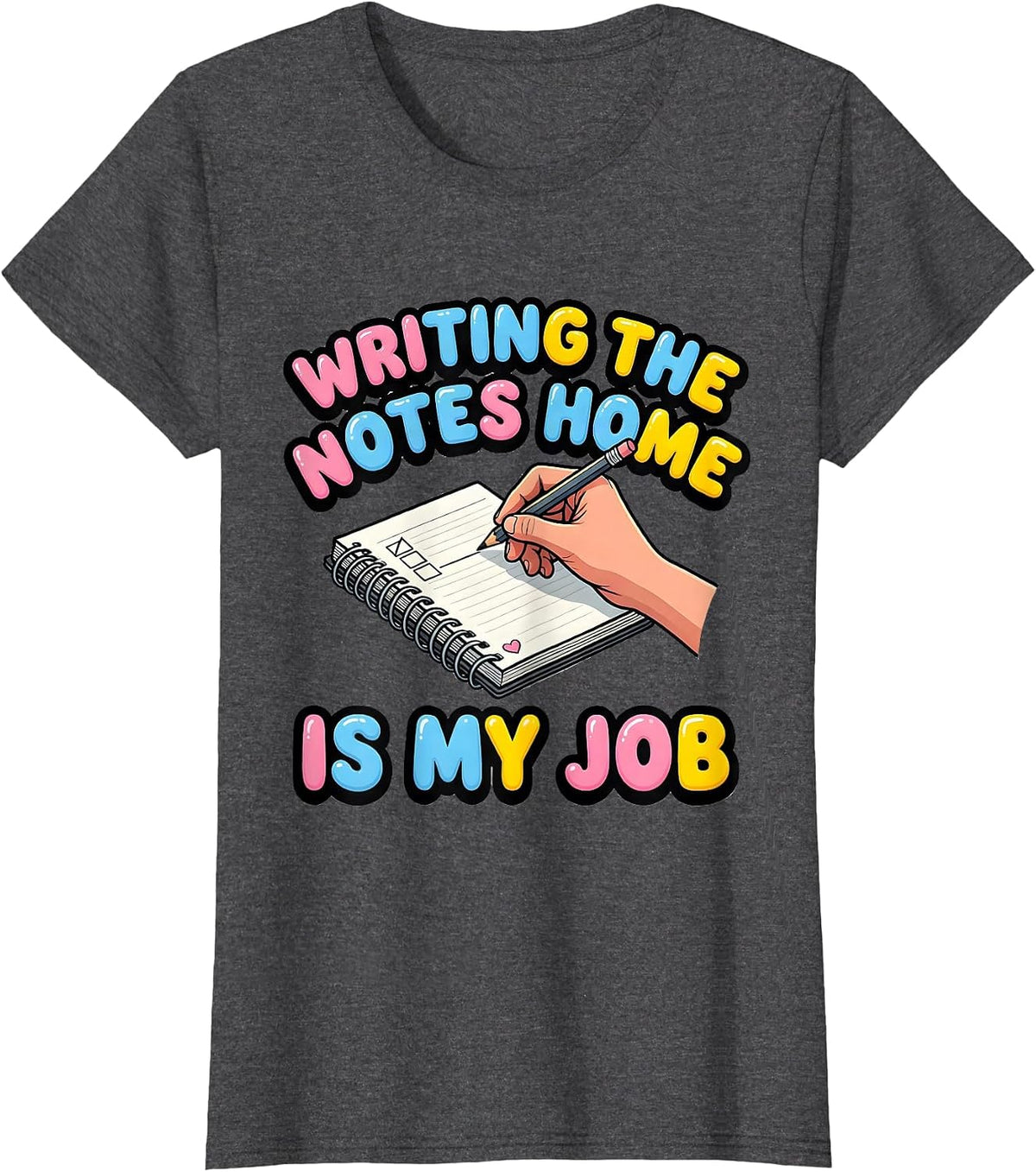 Women's Writing The Notes Home Is My Job Funny Paraeducator T-Shirt - Dark Heather Grey