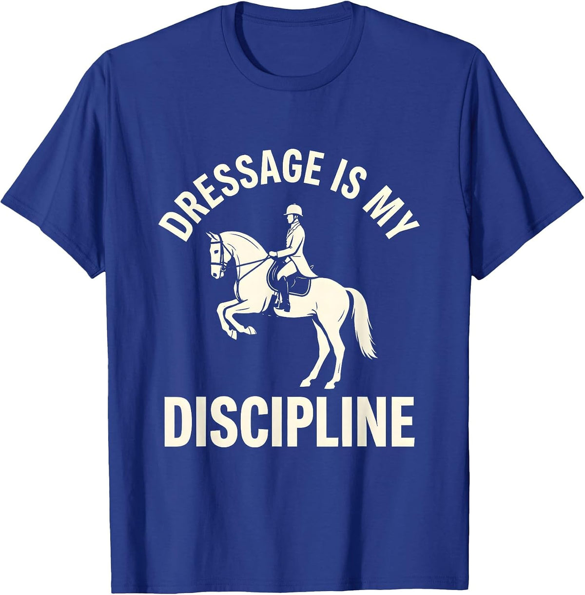 Dressage Is My Discipline Equestrian Silhouette T-Shirt - Royal Blue