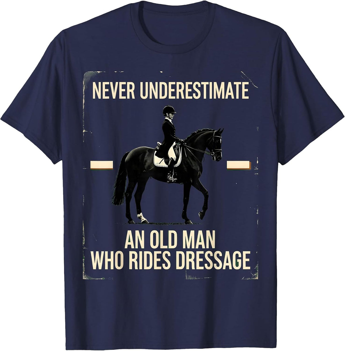 Never Underestimate An Old Man Who Rides Dressage Vintage T-Shirt - Navy Blue