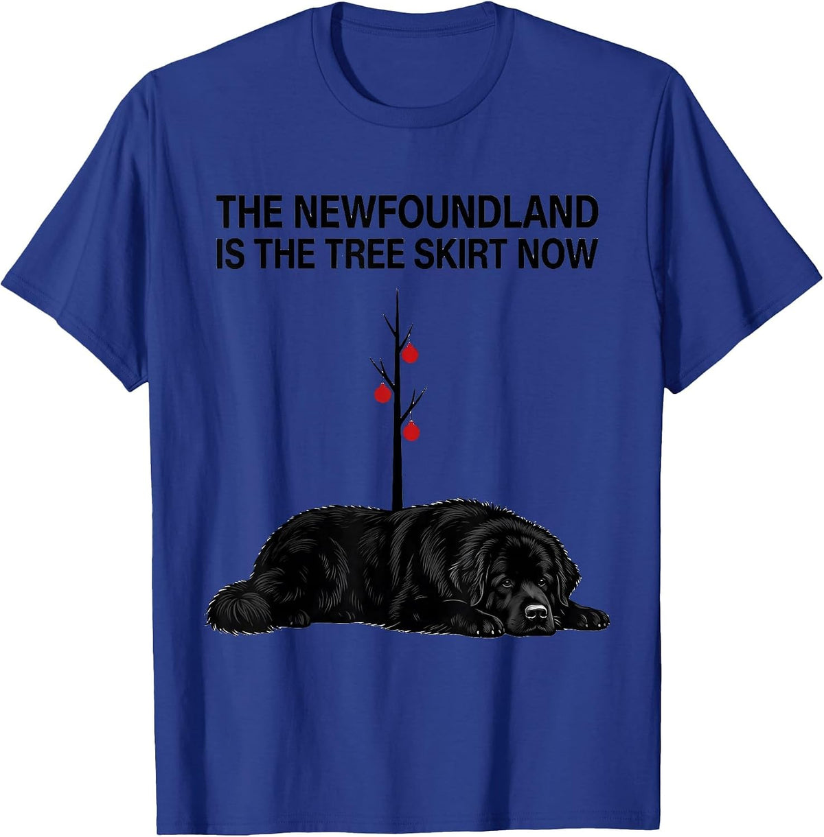 The Newfoundland Is The Tree Skirt Now Funny Christmas Dog T-Shirt - Royal Blue