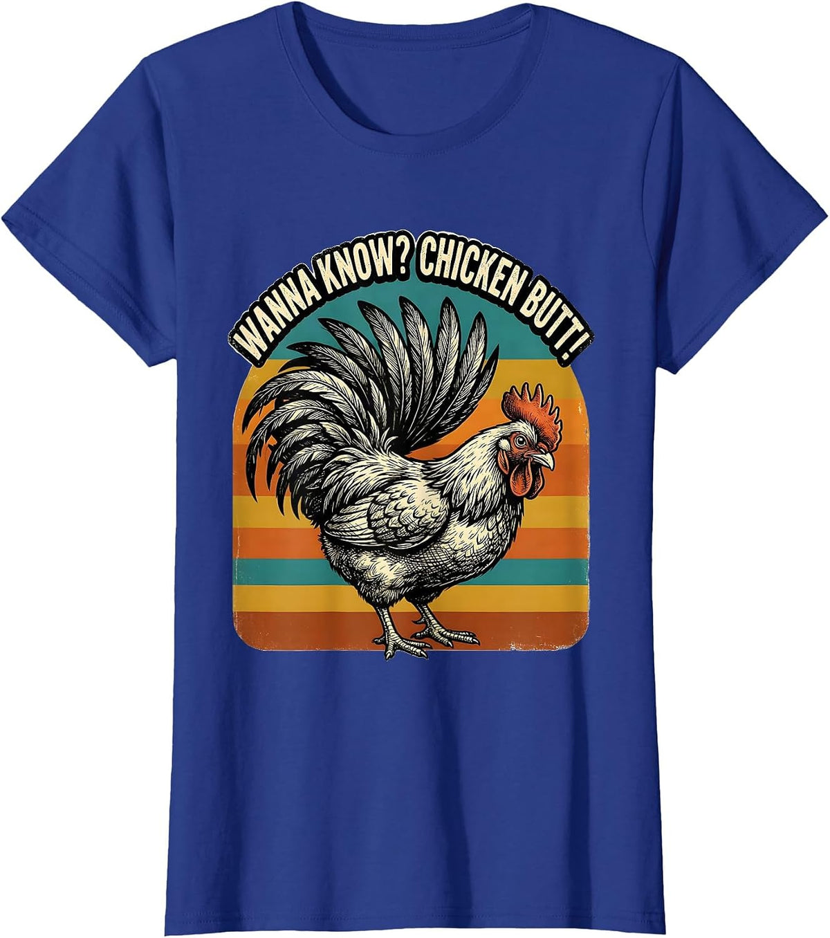 Women's Wanna Know? Chicken Butt Funny Chicken Lover Novelty Humor T-Shirt - Royal Blue