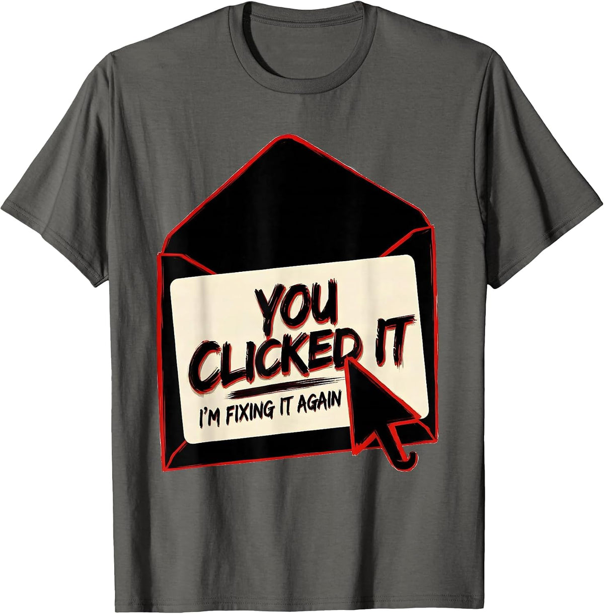 You Clicked It, I'm Fixing It Again Funny Cybersecurity IT T-Shirt - Asphalt Grey