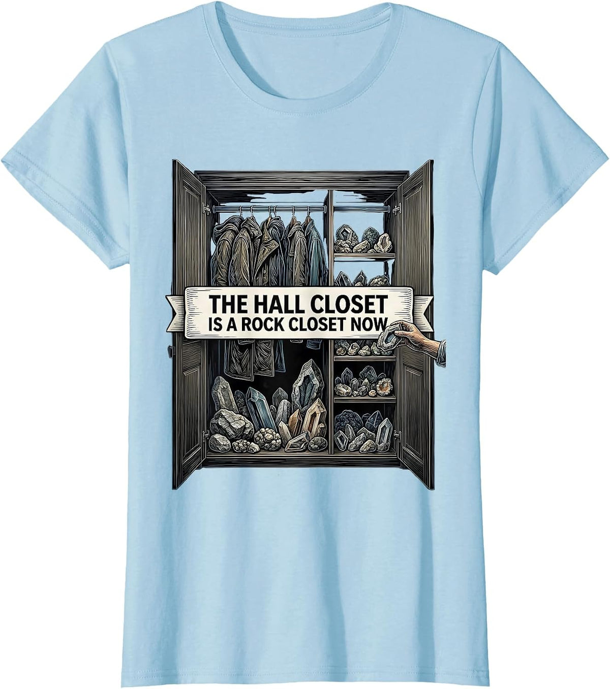 The Hall Closet Is A Rock Closet Now Funny Geologist Rock T-Shirt - Baby Blue