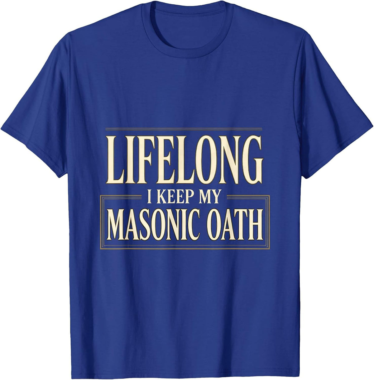 I Keep My Lifelong Masonic Oath Freemason Master Masons T-Shirt - Royal Blue