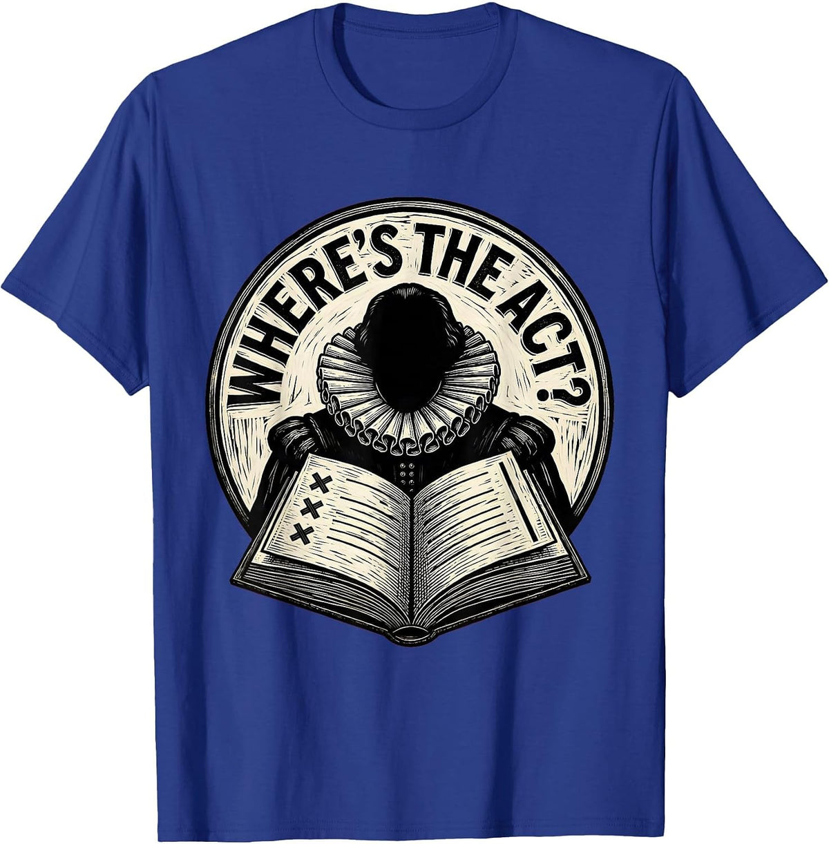 Men's Where's The Act? Funny Shakespeare Literature Teacher Gift T-Shirt - Royal Blue