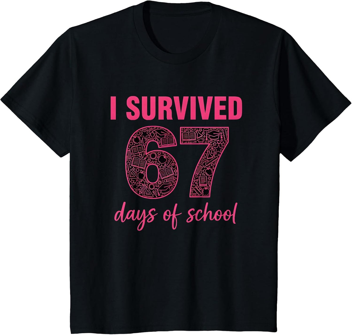 I Survived 67 Days of School Teachers Students Six Seven T-Shirt - Black