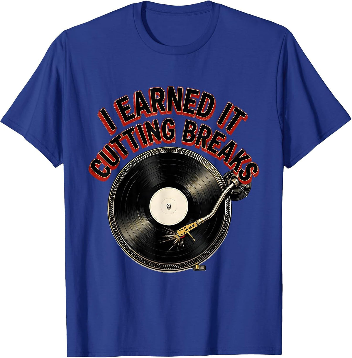 I Earned It Cutting Breaks Old School Hip Hop 80s 90s T-Shirt - Royal Blue