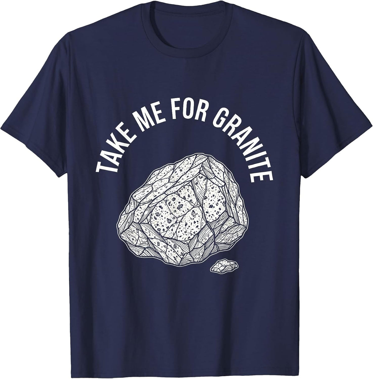 Men's Take Me For Granite Funny Rock Collector Geology Humor T-Shirt - Navy Blue