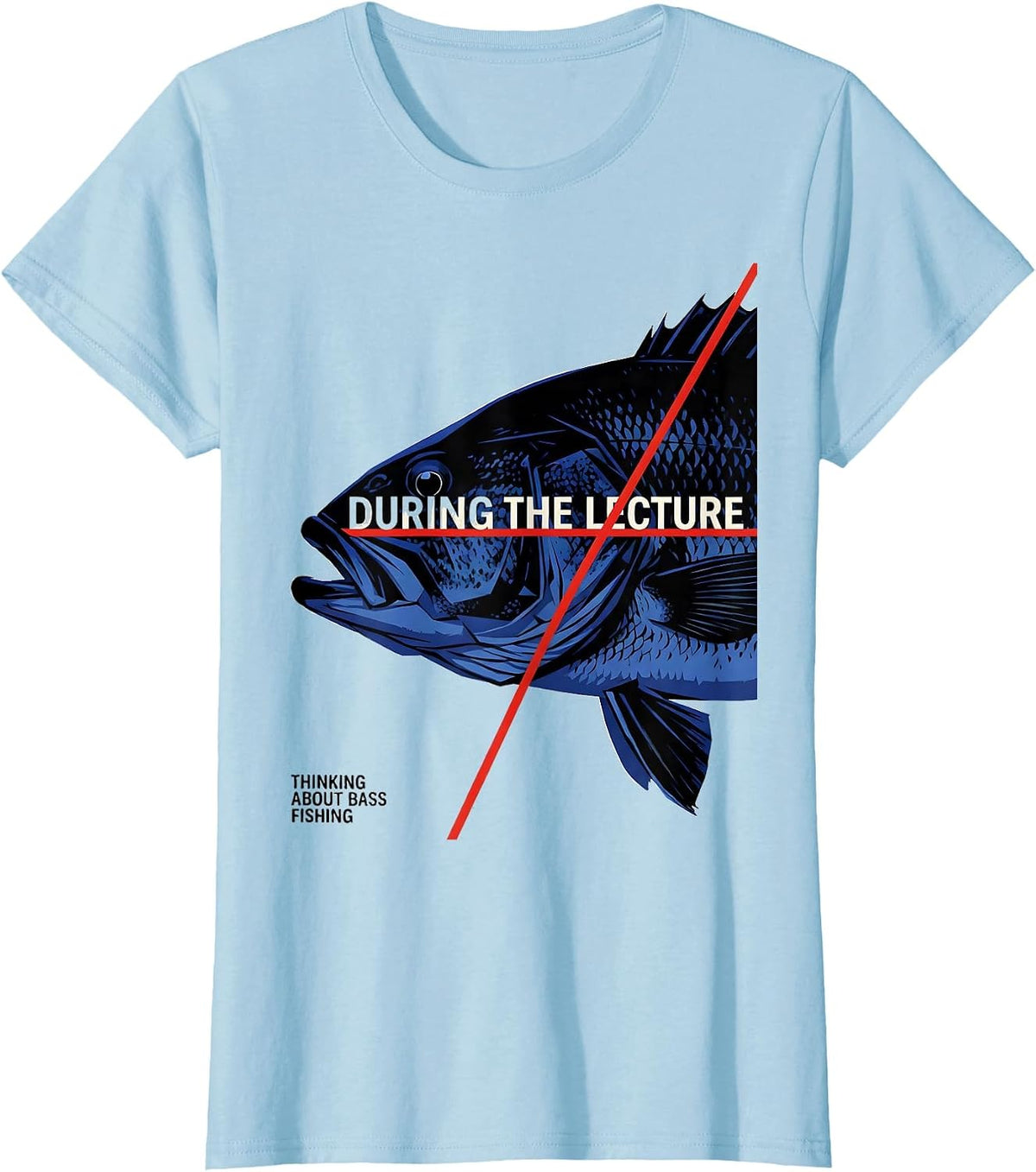 During The Lecture Thinking About Bass Fishing Funny T-Shirt - Baby Blue