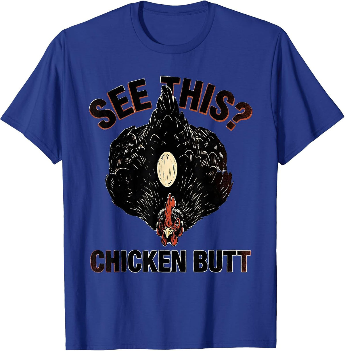 See This? Chicken Butt Funny Chicken Lover Novelty Humor T-Shirt - Royal Blue