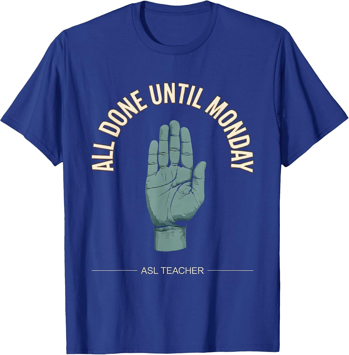 All Done Until Monday ASL Teacher Special Education T-Shirt - Royal Blue