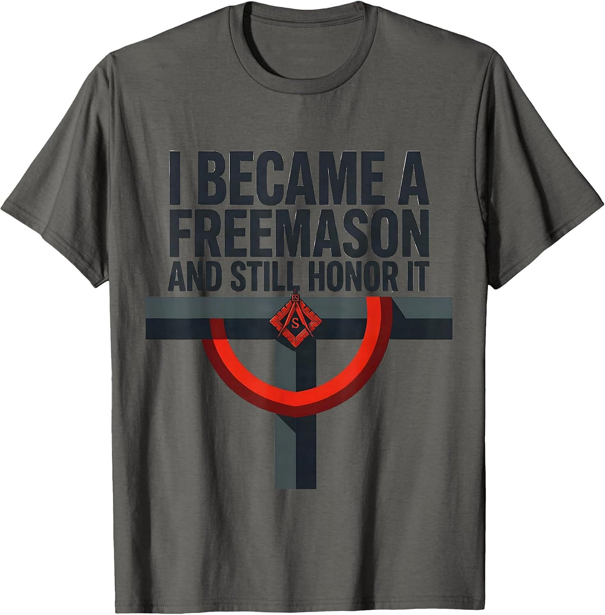 I Became A Freemason And Still Honor It Masonic T-Shirt - Asphalt Grey