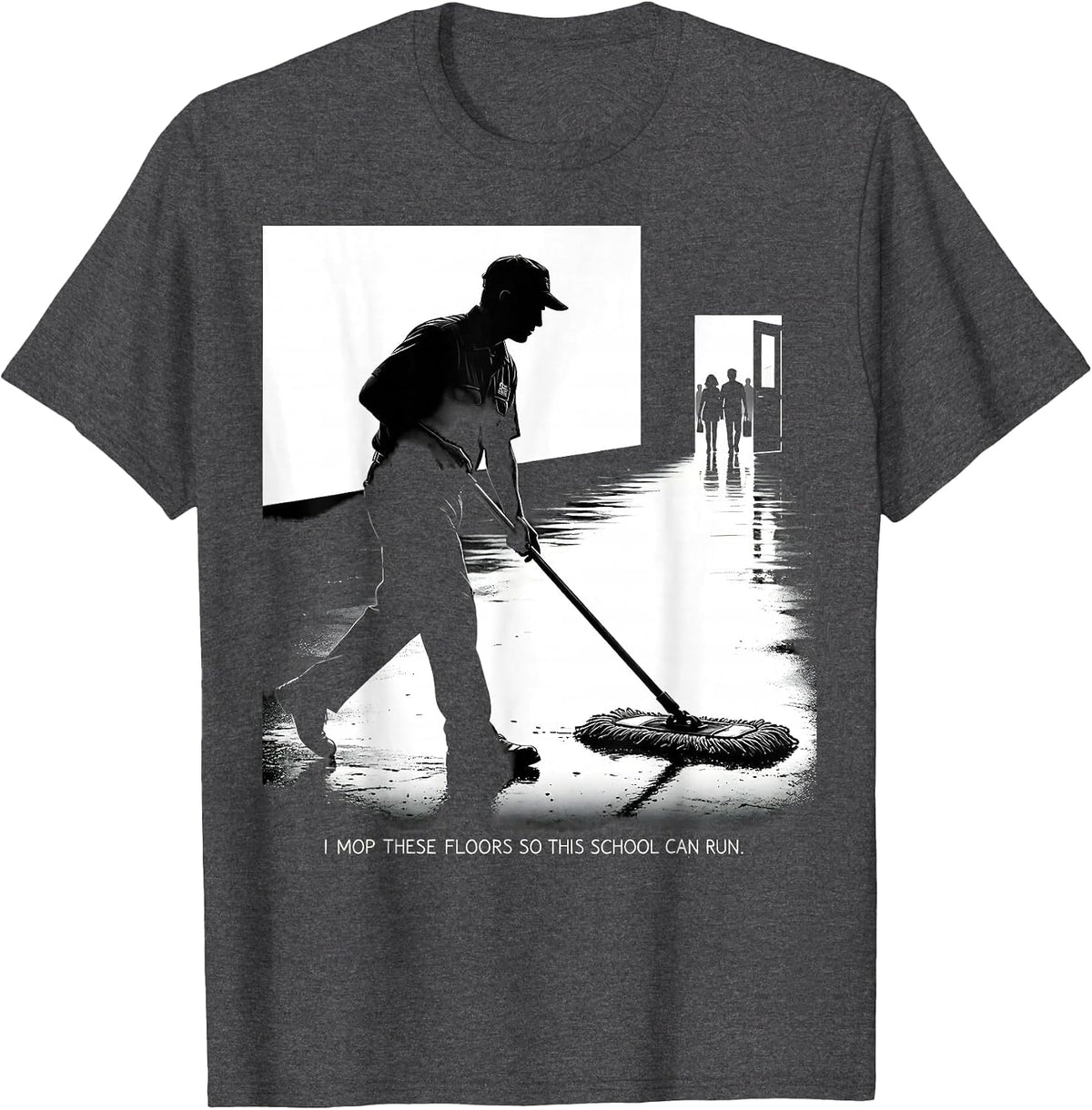 Men's I Mop These Floors So This School Can Run Funny T-Shirt - Dark Heather Grey