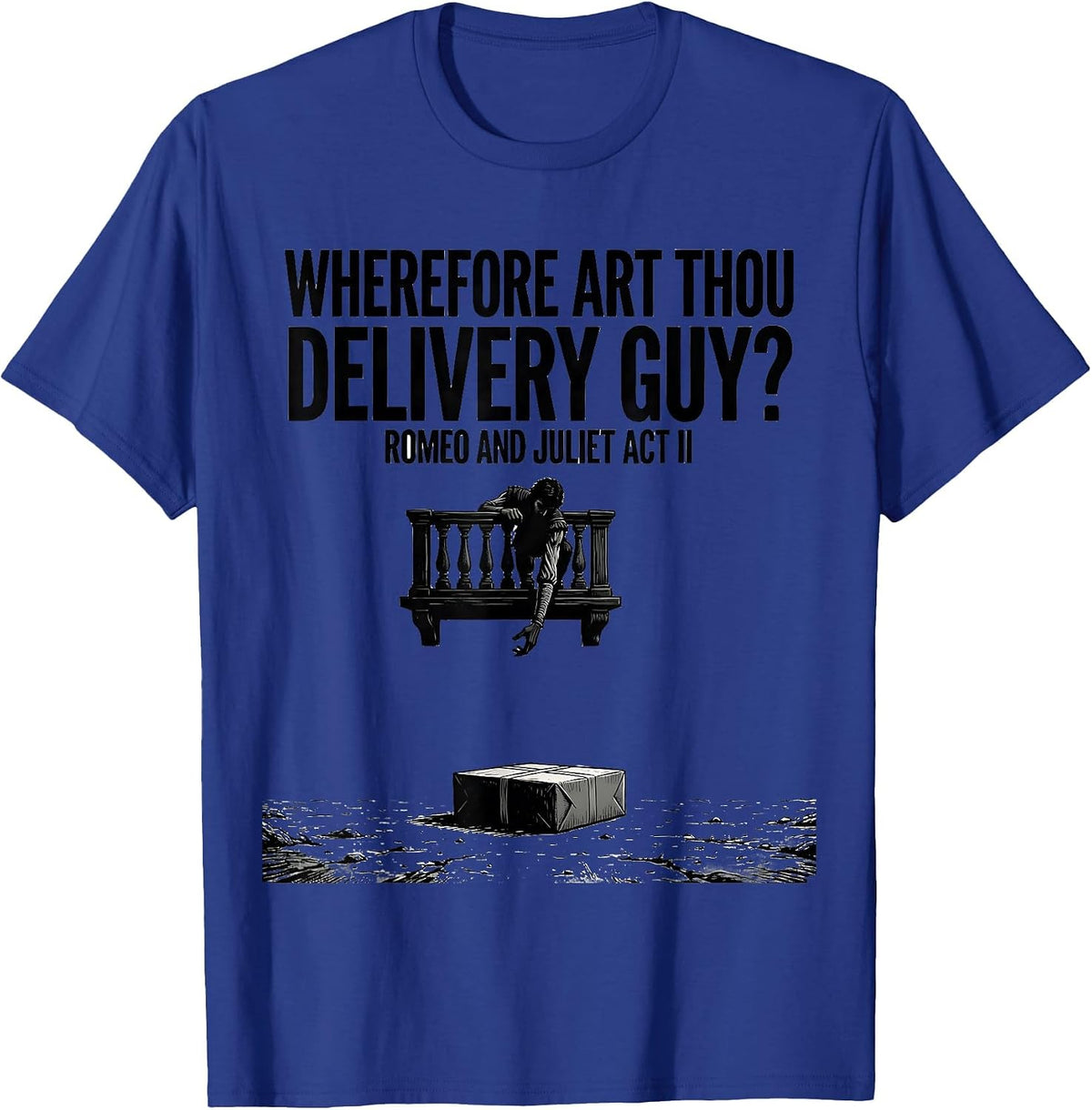 Wherefore Art Thou, Delivery Guy? Romeo And Juliet Act II T-Shirt - Royal Blue