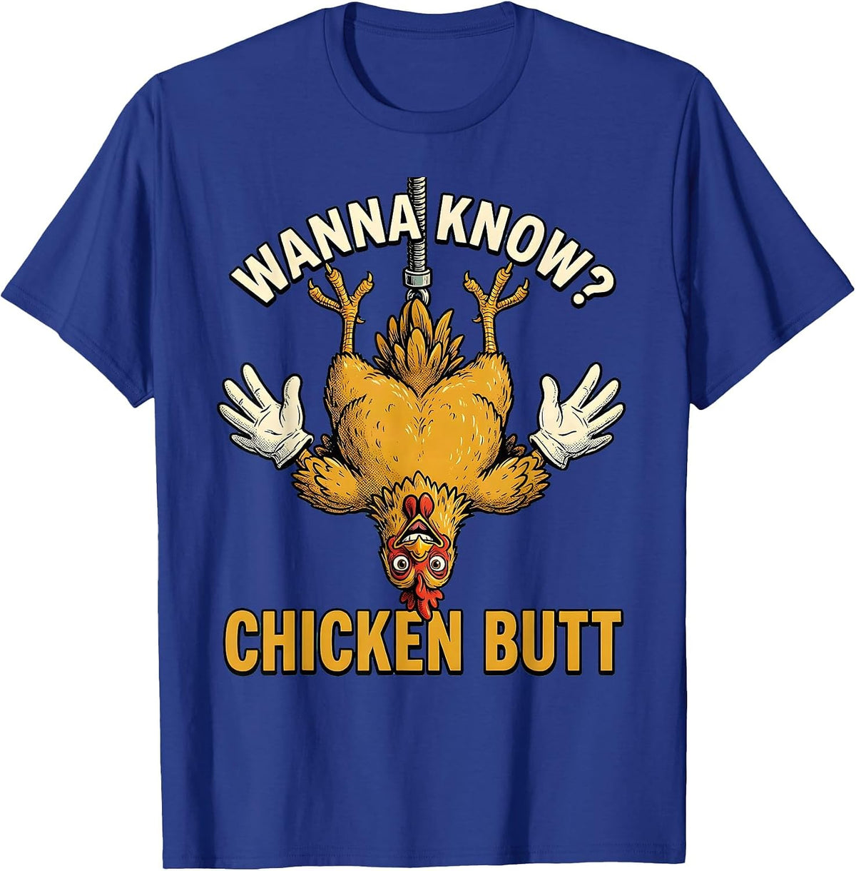 Men's Wanna Know? Chicken Butt Funny Chicken Lover Farm Humor T-Shirt - Royal Blue