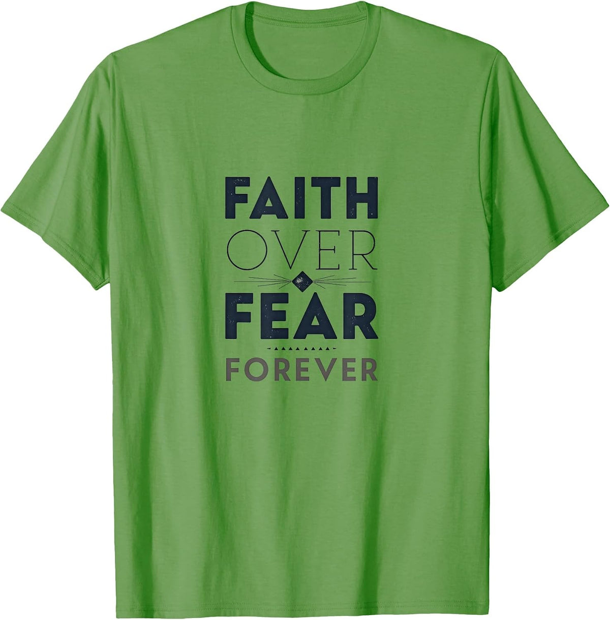 Faith Over Fear Forever Inspirational Design T-Shirt - Grass Green