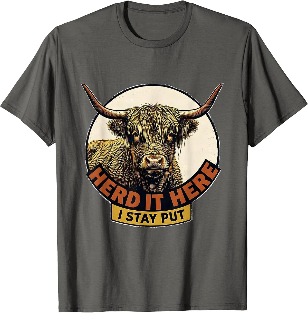 Herd It Here I Stay Put Funny Highland Cow Animal Lover T-Shirt - Asphalt Grey