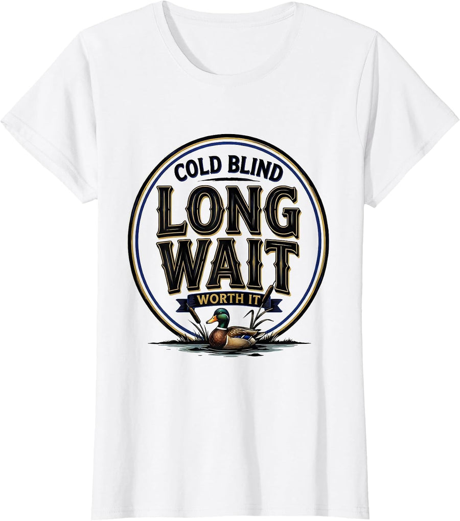 Women's Cold Blind Long Wait Worth It Funny Duck Hunter Hunting Gift T-Shirt - White
