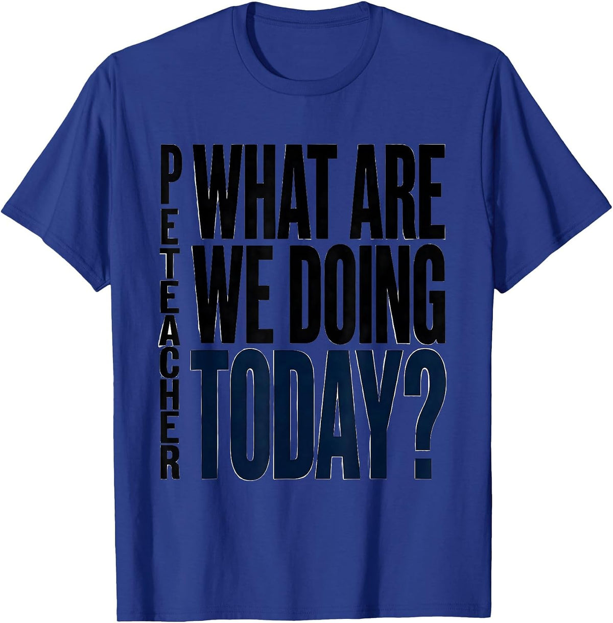 PE Teacher What Are We Doing Today Minimalist Back To School T-Shirt - Royal Blue