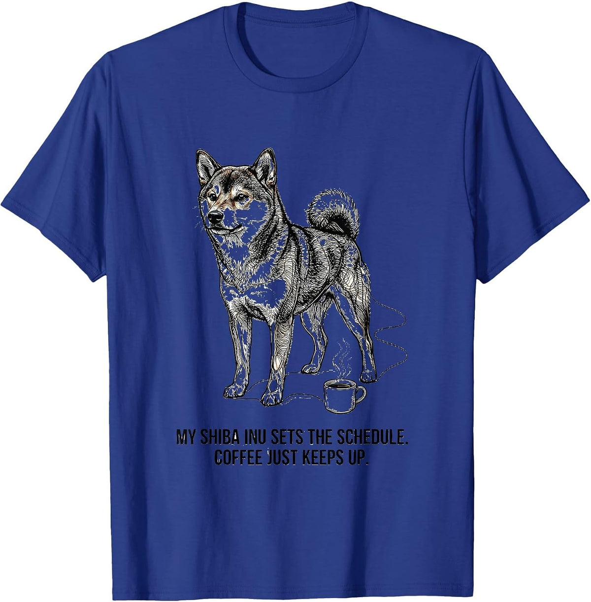 My Shiba Inu Sets The Schedule. Coffee Just Keeps Up. T-Shirt - Royal Blue