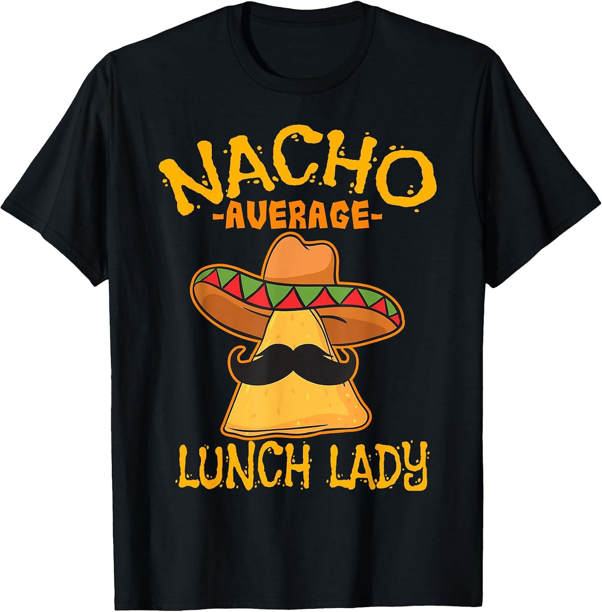 Nacho Average Lunch Lady Mexican Cook Cinco De Mayo Fiesta T-Shirt - Black