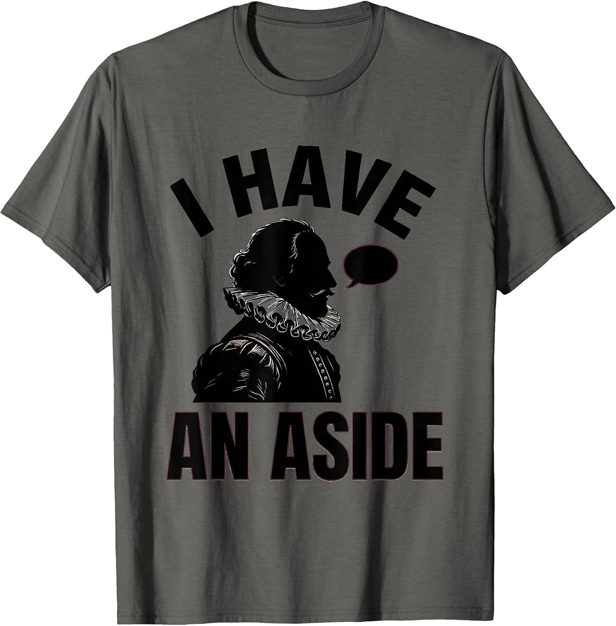 I Have An Aside Funny Shakespeare Literary Drama Humor T-Shirt - Asphalt Grey
