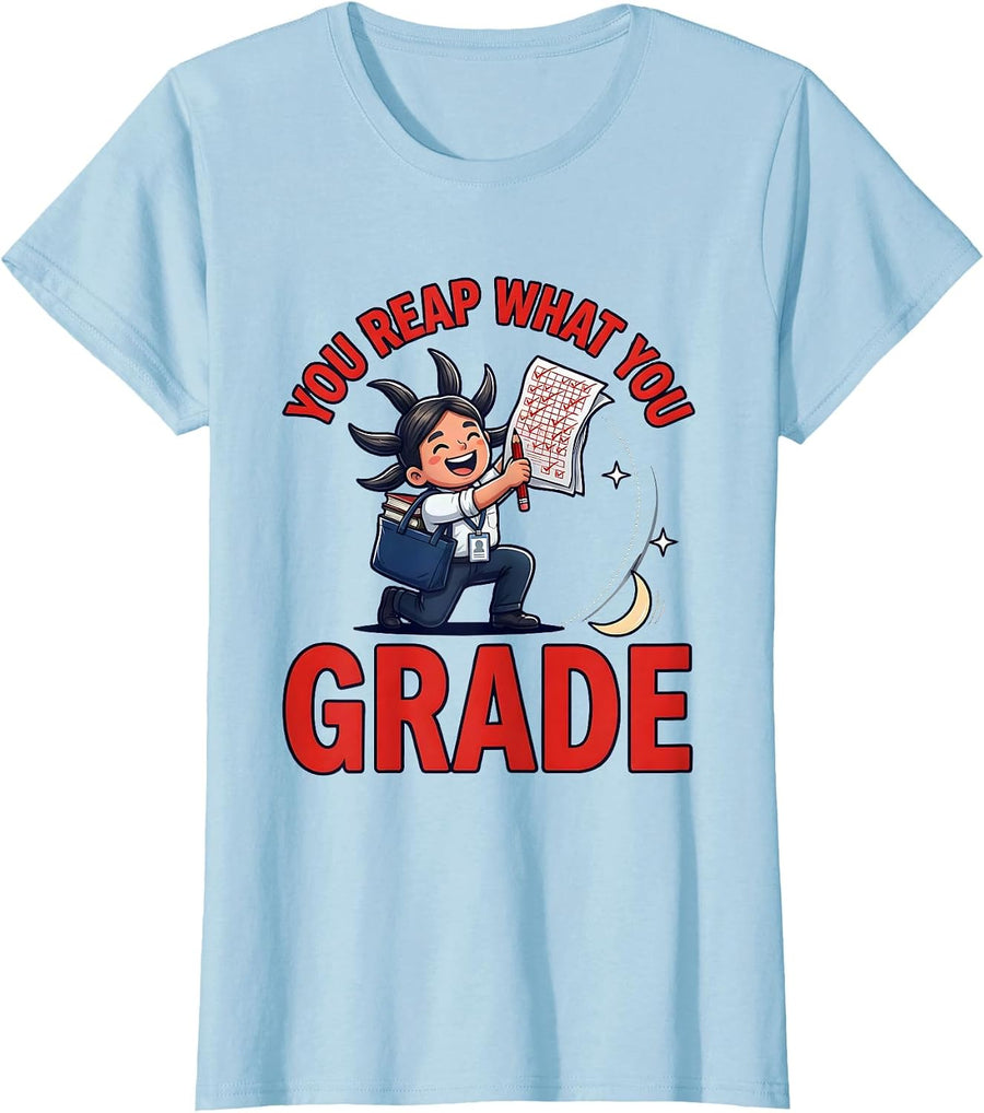 Women's YOU REAP WHAT YOU GRADE Funny Teacher Gift School Staff T-Shirt - Baby Blue