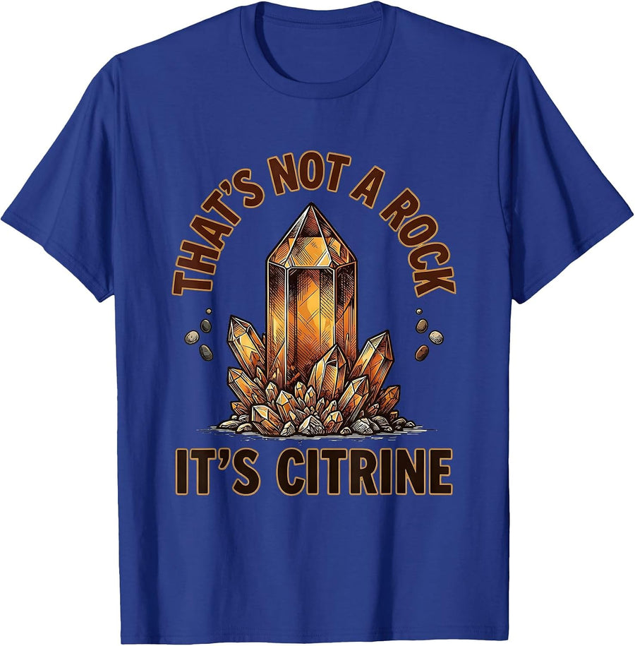 That's Not A Rock It's Citrine Funny Rock Collector Geology T-Shirt - Royal Blue