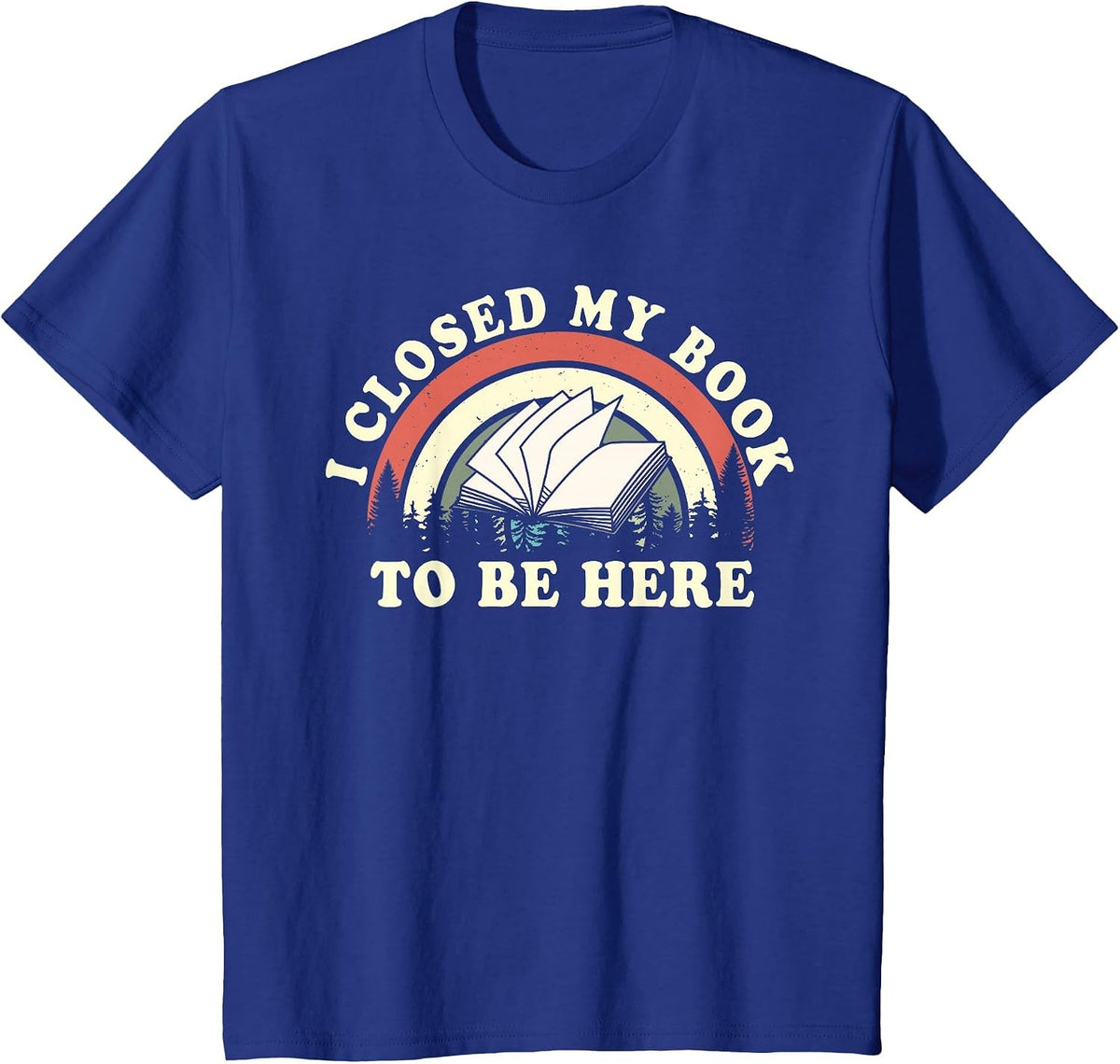 I Closed My Book to Be Here Teacher Reading T-Shirt - Royal Blue
