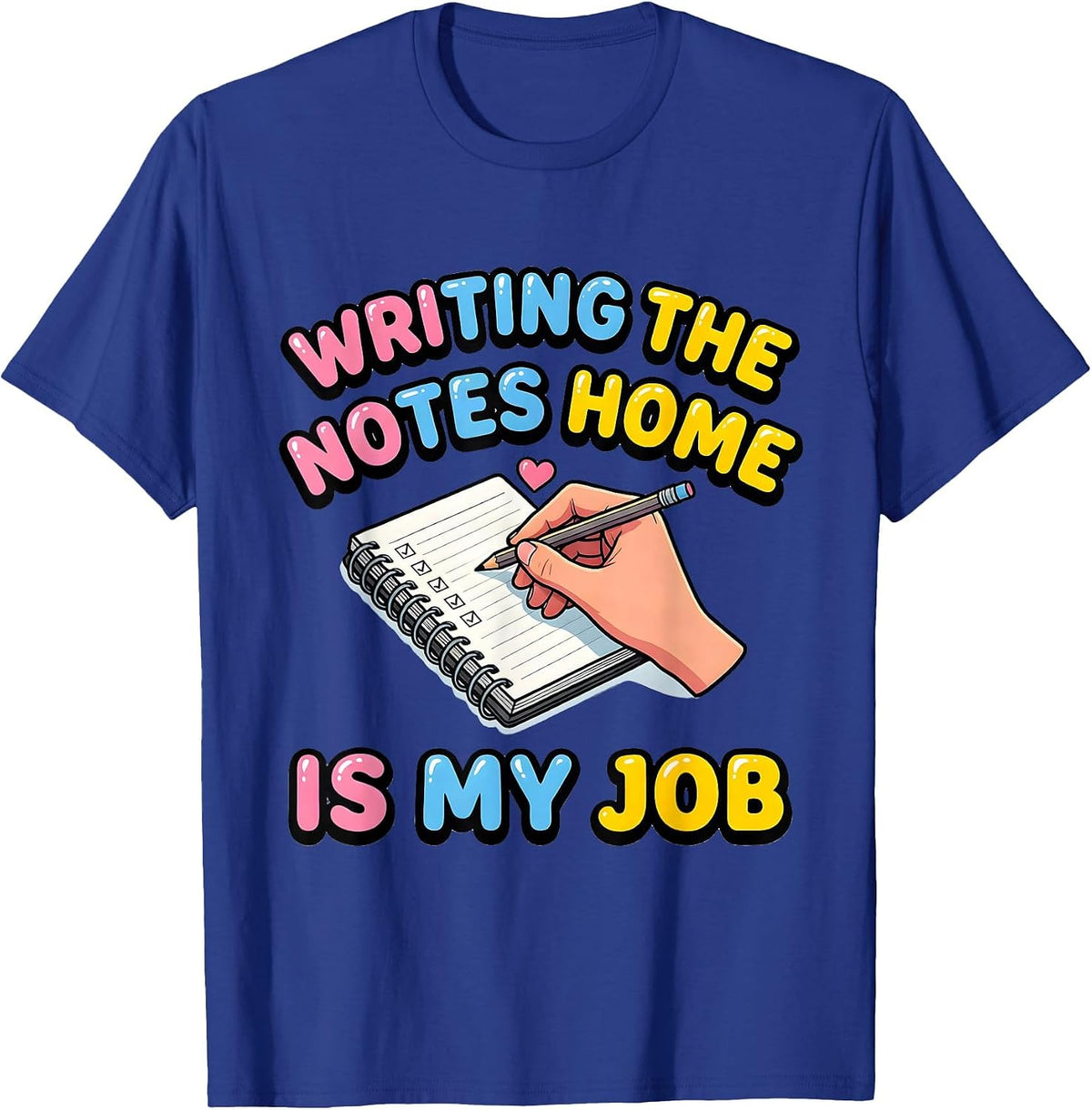 Writing The Notes Home Is My Job Funny Paraeducator T-Shirt - Royal Blue