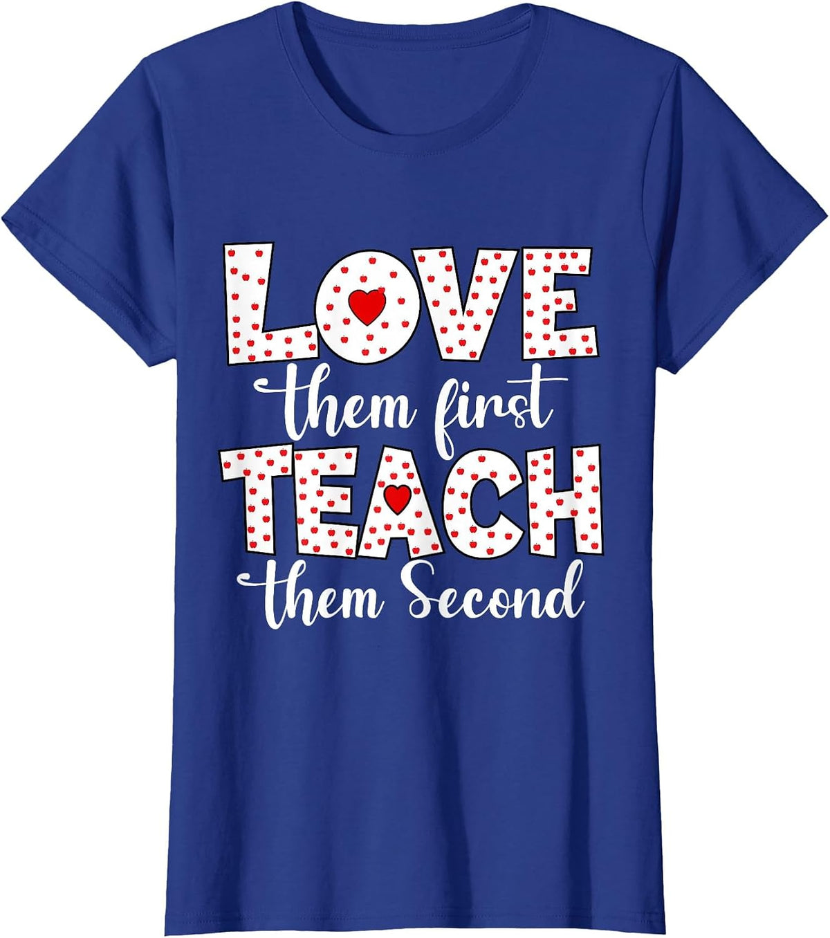 Love Them First, Teach Second - Inspirational Teacher T-Shirt - Royal Blue