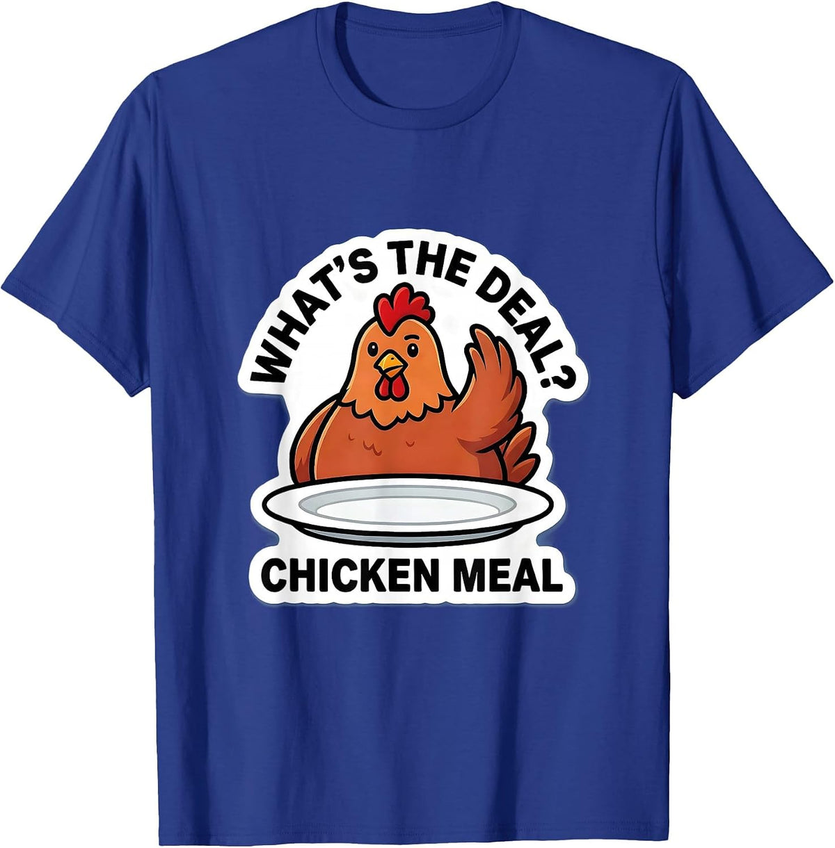 What's the Deal? Chicken Meal Funny Chicken Lover Humor T-Shirt - Royal Blue