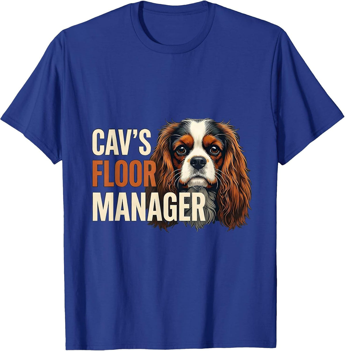 Cav's Floor Manager Funny Cavalier King Charles Spaniel Dog T-Shirt - Royal Blue