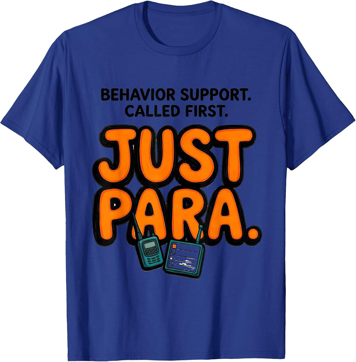 Behavior Support Called First Just Para Paraprofessional T-Shirt - Royal Blue