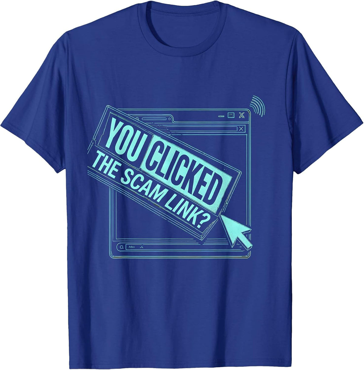 You Clicked The Scam Link Funny Cybersecurity Analyst IT T-Shirt - Royal Blue