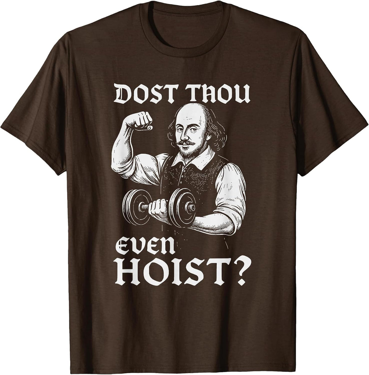 Dost Thou Even Hoist Funny Gym Shakespeare Quote T-Shirt - Brown