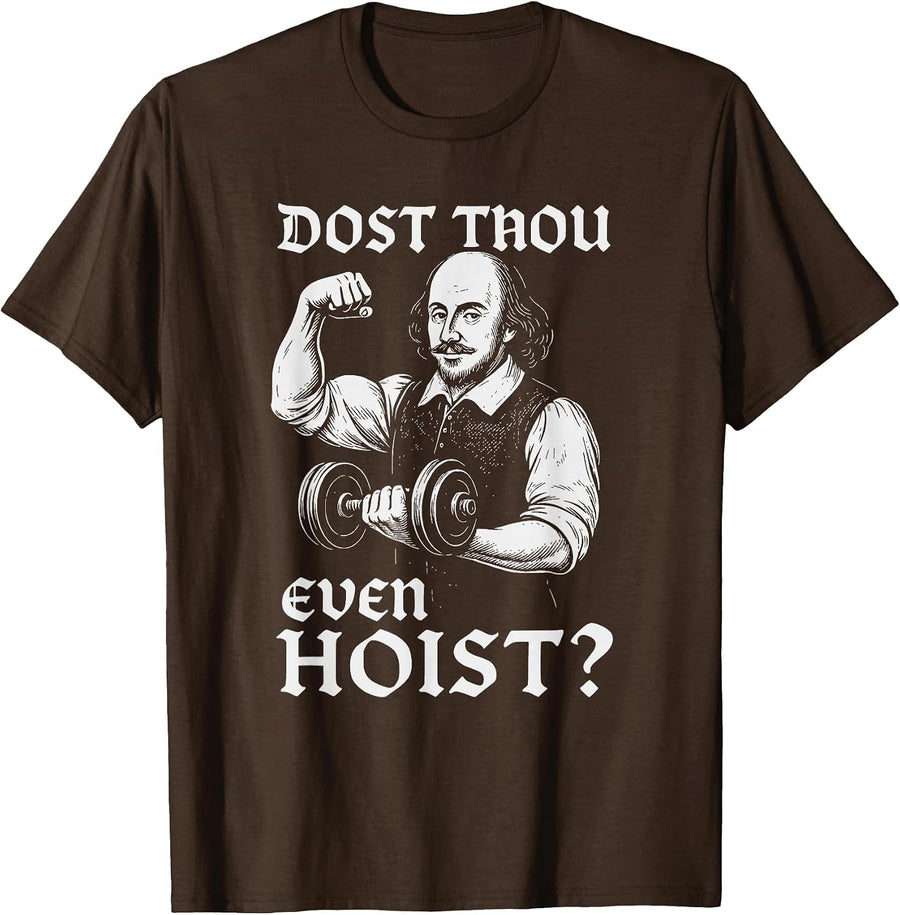 Dost Thou Even Hoist Funny Gym Shakespeare Quote T-Shirt - Brown