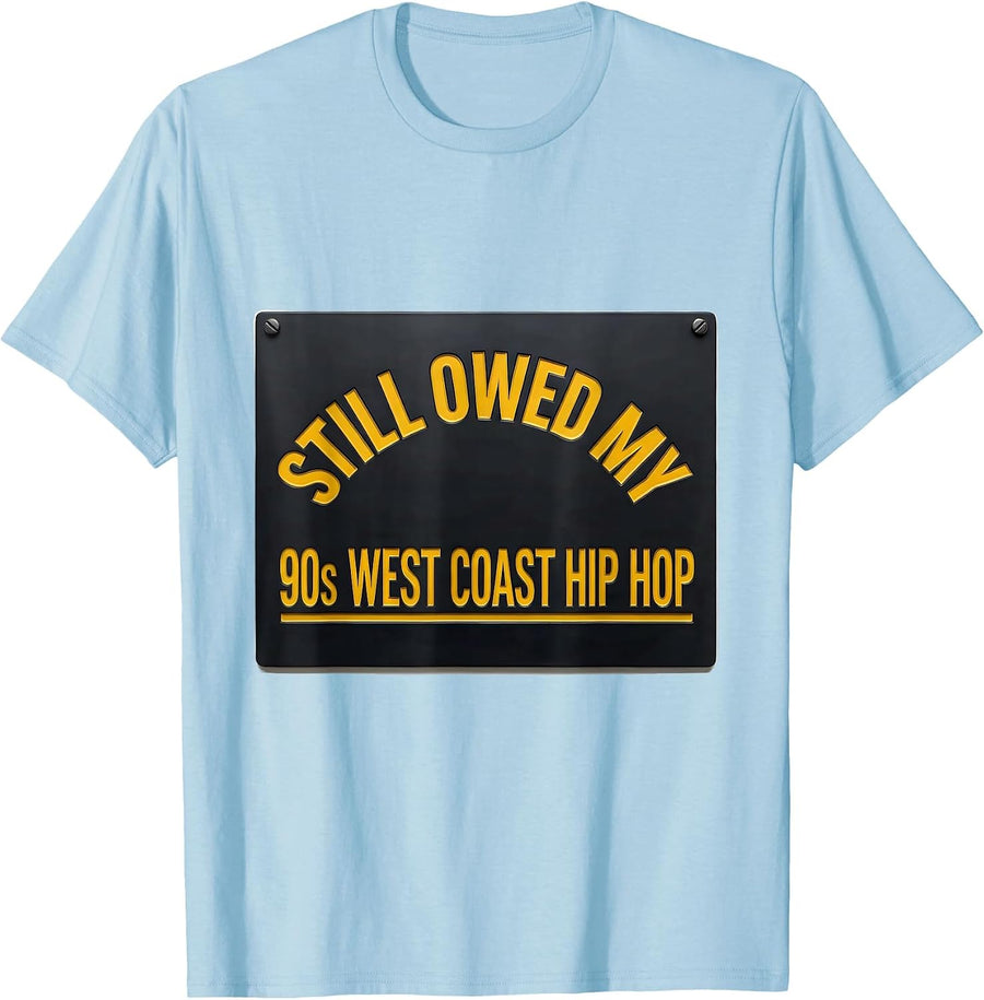 Men's Still Owed My 90s West Coast Hip Hop Retro Lyrics Music T-Shirt - Baby Blue
