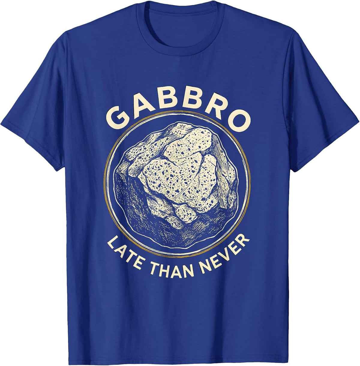 Men's Gabbro Late Than Never Funny Geologist Rock Collector T-Shirt - Royal Blue