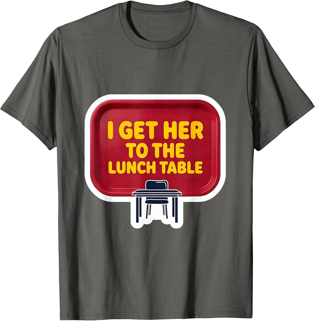 Men's I Get Her To The Lunch Table Funny Paraeducator Appreciation T-Shirt - Asphalt Grey