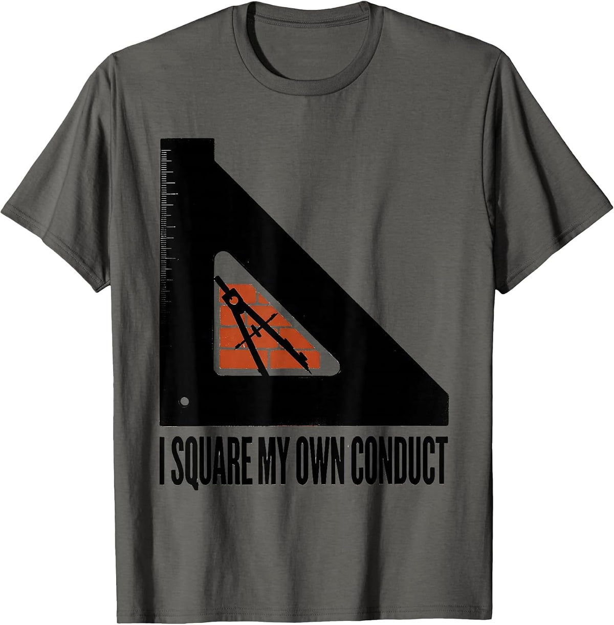 I Square My Own Conduct Masonic Freemason Brotherhood Pride T-Shirt - Asphalt Grey