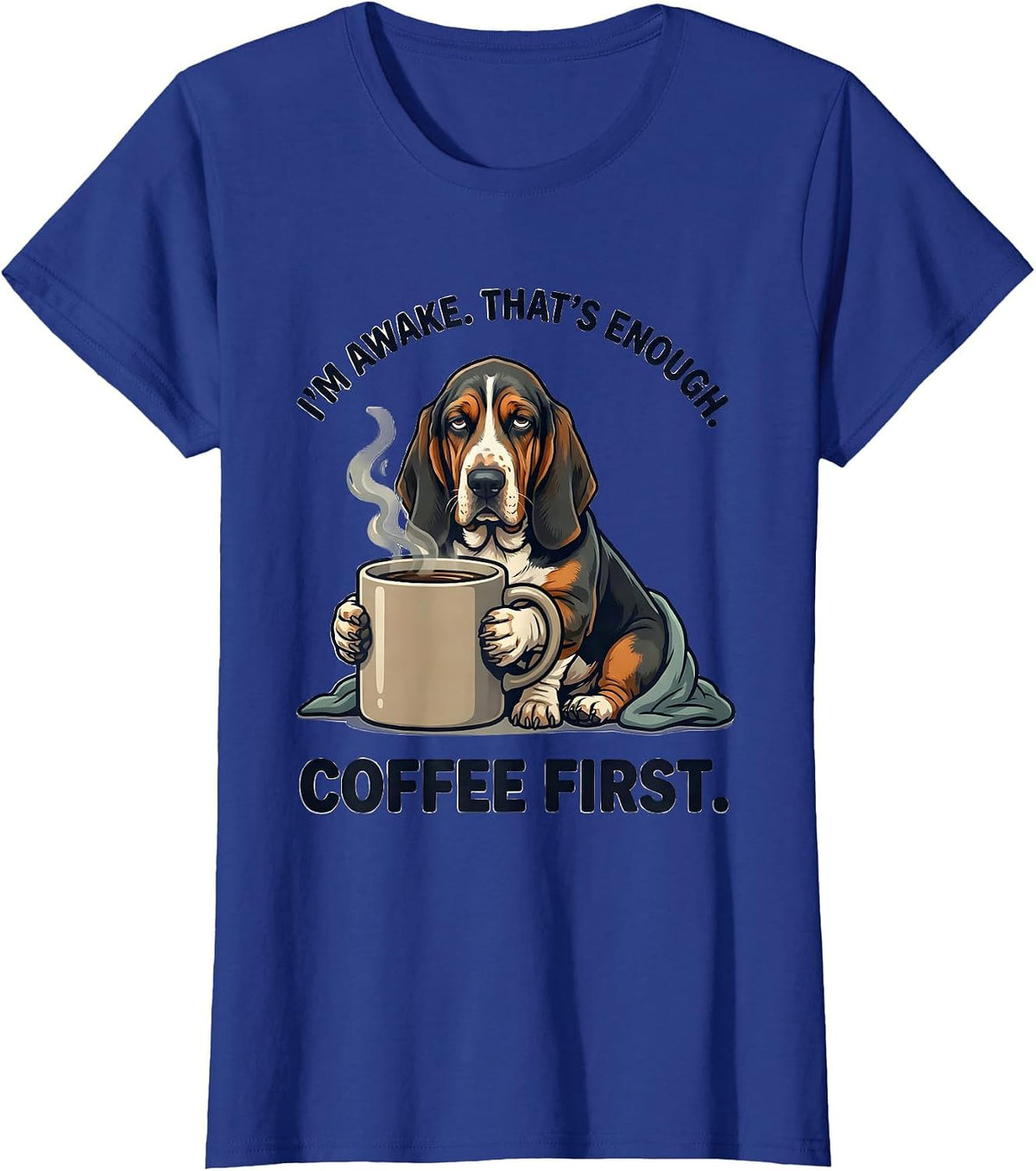 Women's I'm Awake That's Enough Coffee First Funny Basset Hound T-Shirt - Royal Blue