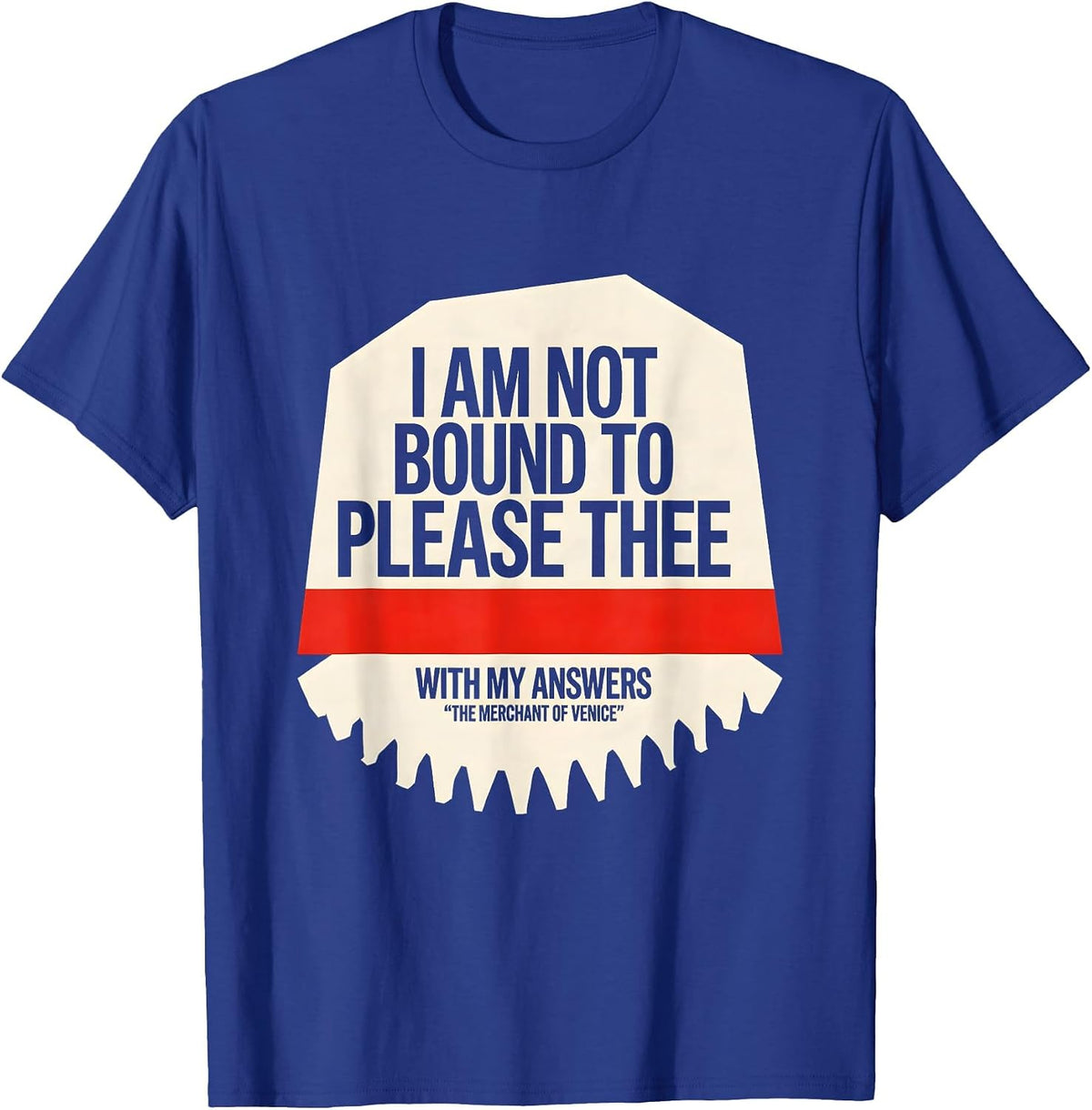 I Am Not Bound To Please Thee Literary Quote Humor T-Shirt - Royal Blue