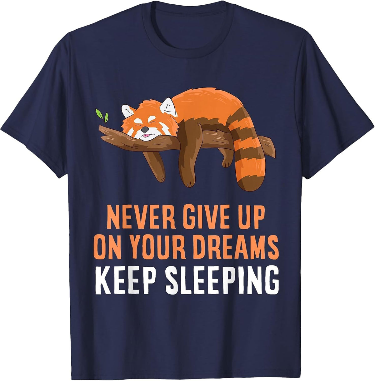 Red Panda Never Gives Up Your Dreams Keep Sleeping T-Shirt - Navy Blue